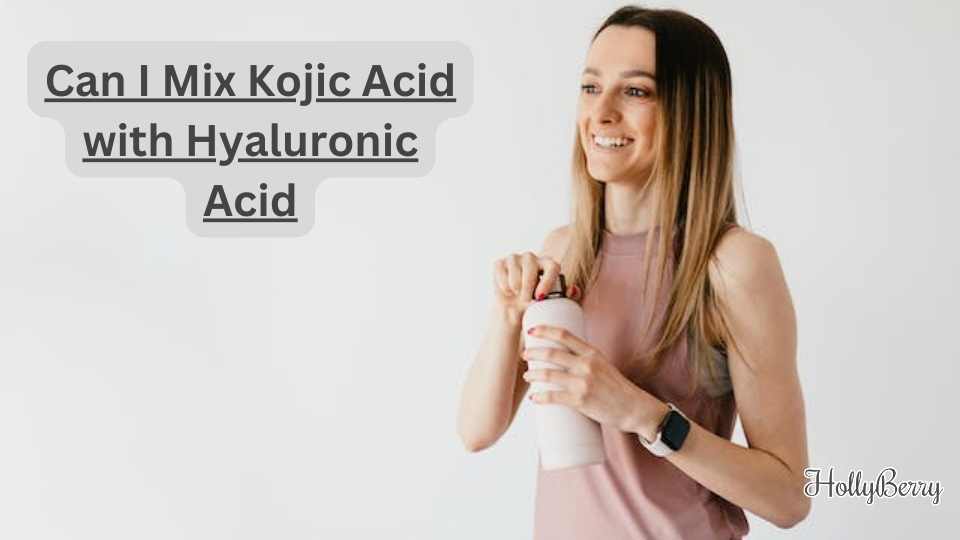 Can I Mix Kojic Acid with Hyaluronic Acid