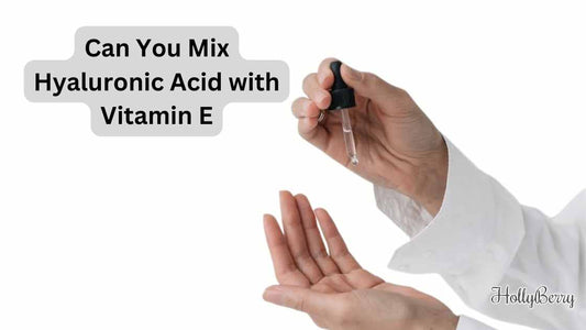 Can You Mix Hyaluronic Acid with Vitamin E