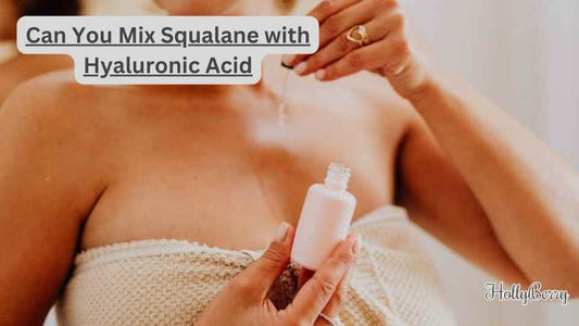 Can You Mix Squalane with Hyaluronic Acid