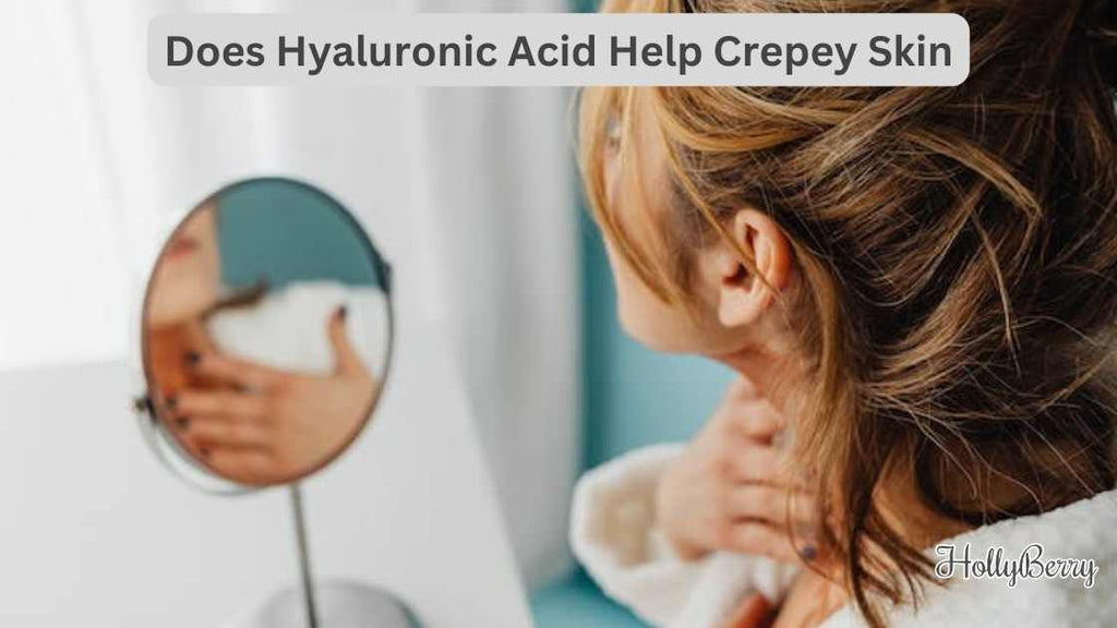 Does Hyaluronic Acid Help Crepey Skin Hollyberry Cosmetics UK