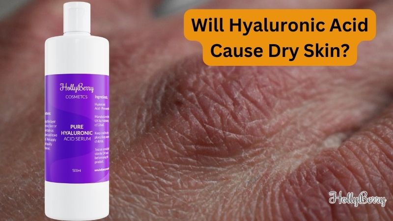 Will Hyaluronic Acid Cause Dry Skin?