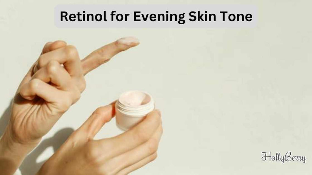 Retinol for Evening Skin Tone – Hollyberry Cosmetics UK - Treatment For Evening Skin Tone Lakeland
