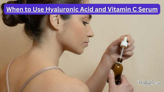 When to Use Hyaluronic Acid and Vitamin C Serum