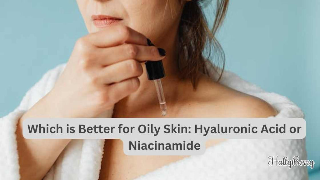 Oily Skin Hyaluronic Acid or Niacinamide Hollyberry Cosmetics UK