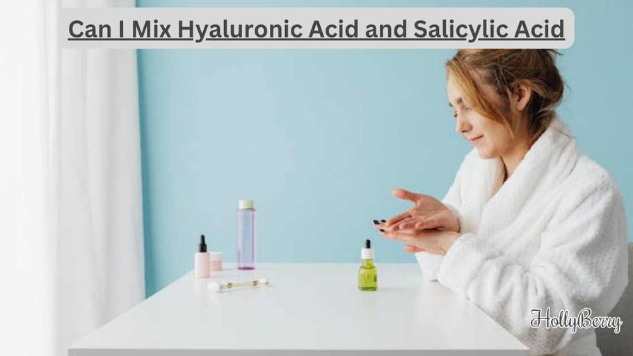 Can I Mix Hyaluronic Acid and Salicylic Acid