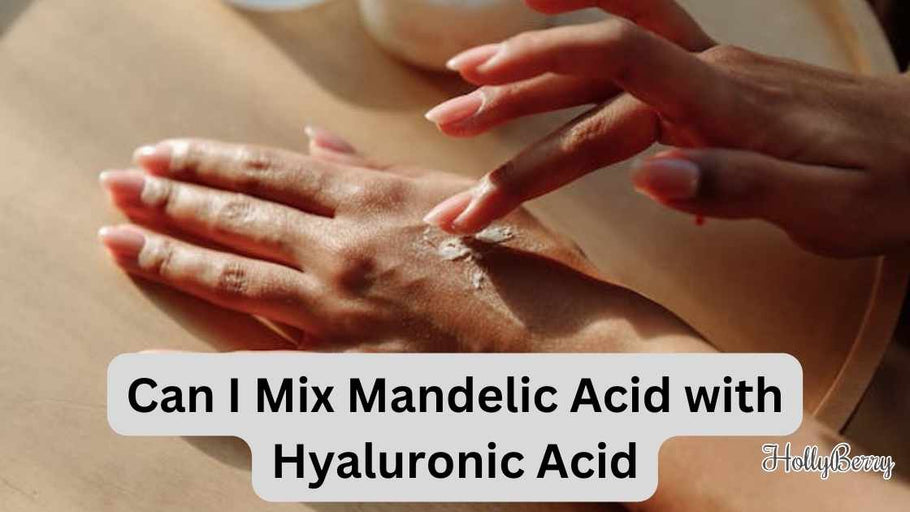 Can I Mix Mandelic Acid with Hyaluronic Acid