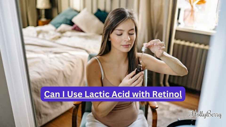 Can I Use Lactic Acid with Retinol