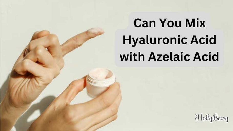 Can You Mix Hyaluronic Acid with Azelaic Acid