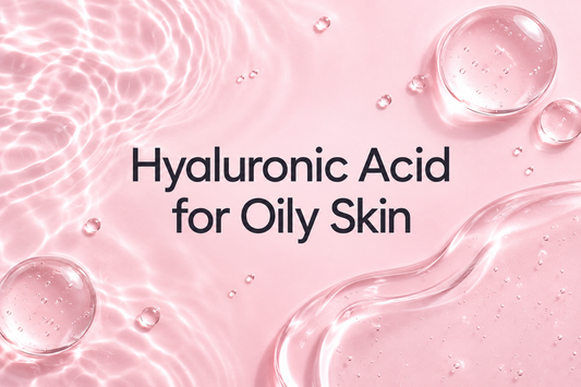 Hyaluronic Acid for Oily Skin: Benefits and How to Use It