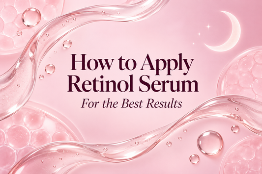 How to Apply Retinol Serum for the Best Results