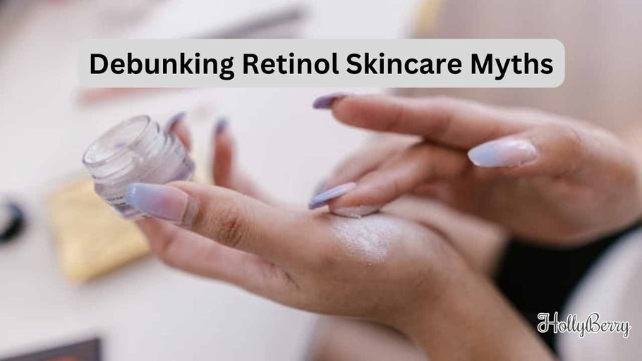 Debunking Retinol Skincare Myths