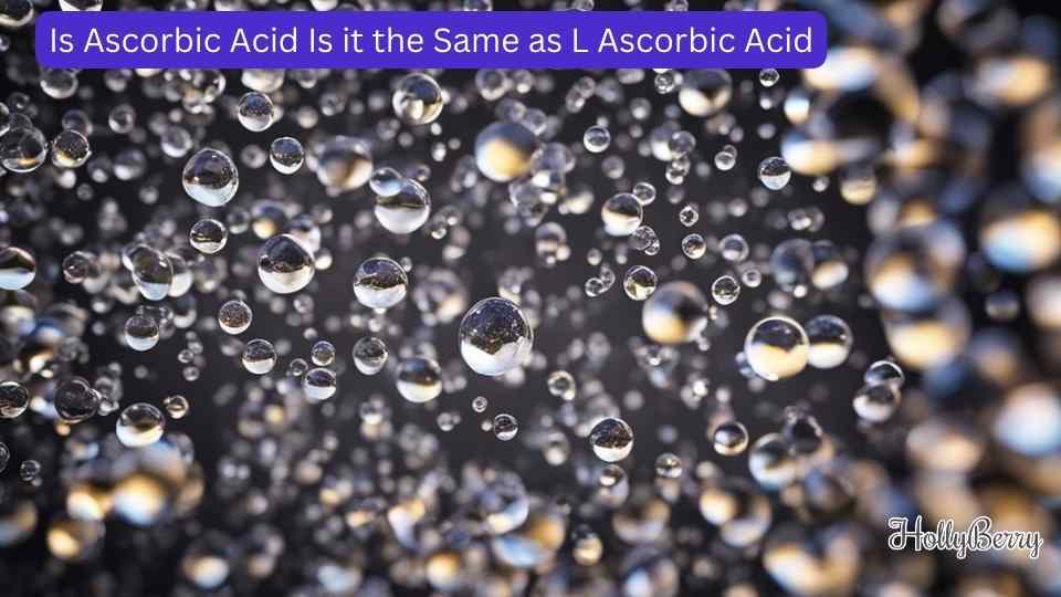 Is Ascorbic Acid Is it the Same as L Ascorbic Acid