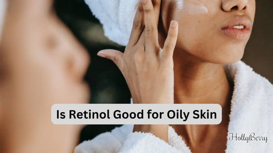 Is Retinol Good for Oily Skin