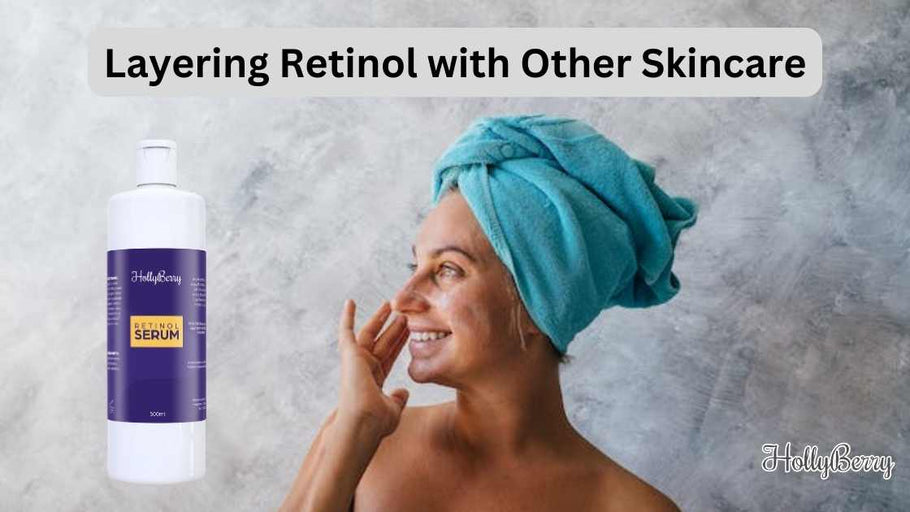 Layering Retinol with Other Skincare