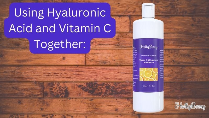 Using Hyaluronic Acid and Vitamin C Together: