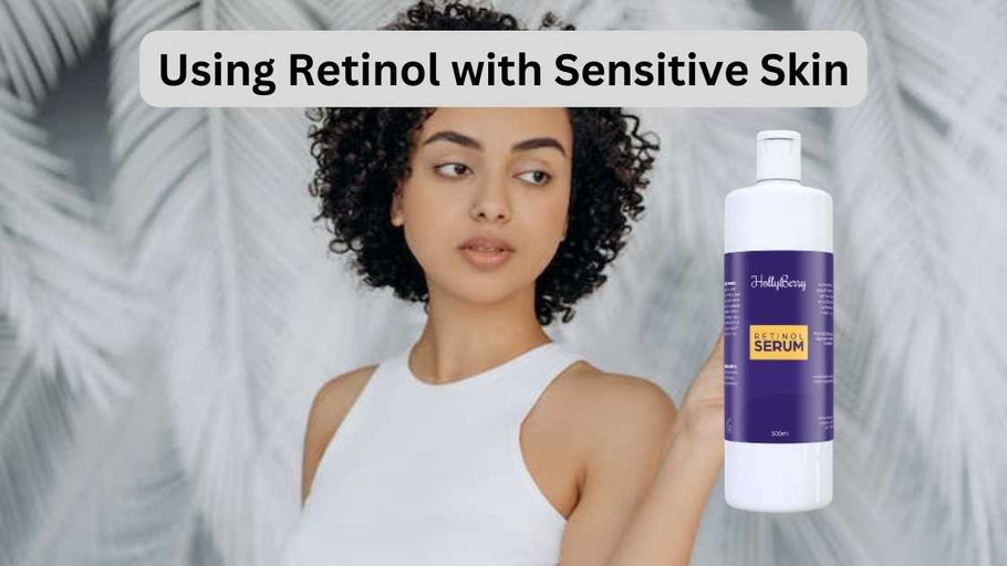 Using Retinol with Sensitive Skin