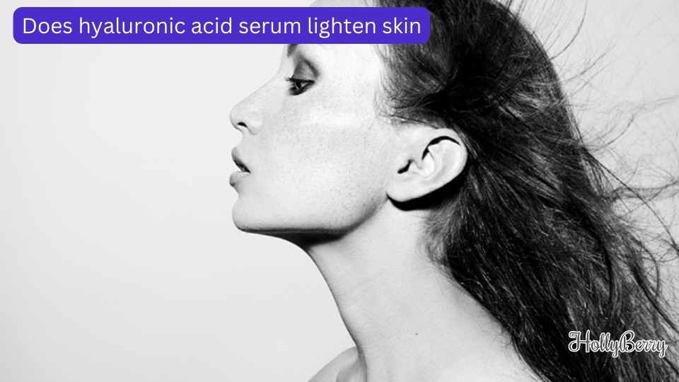 Does Hyaluronic Acid Serum Lighten Skin